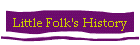 Little Folk's History