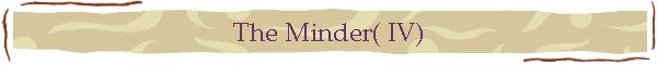 The Minder( IV)