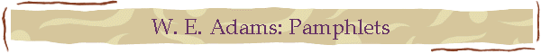 W. E. Adams: Pamphlets